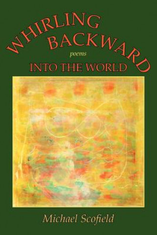 Kniha Whirling Backward Into the World Michael Scofield