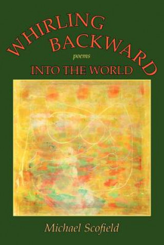 Buch Whirling Backward Into the World Michael Scofield