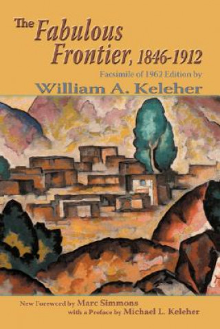 Knjiga Fabulous Frontier, 1846-1912 William Aloysius Keleher