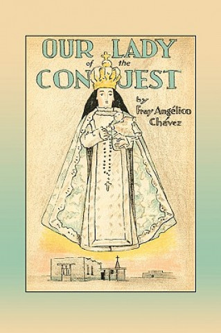 Kniha Our Lady of the Conquest Angelico Chavez