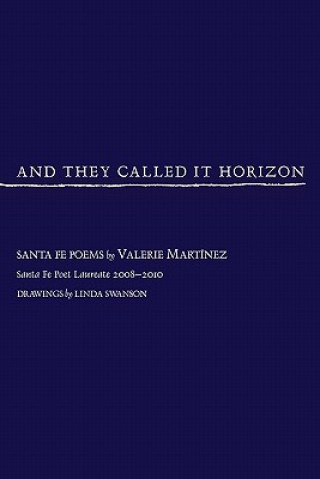 Carte And They Called It Horizon, Santa Fe Poems Valerie Martnez