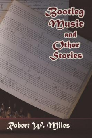 Kniha Bootleg Music and Other Stories Robert W Miles