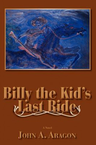 Kniha Billy the Kid's Last Ride John A Aragon