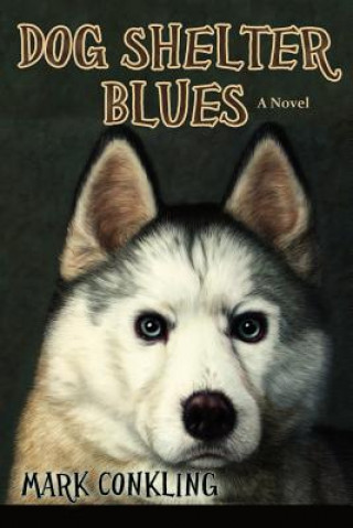 Книга Dog Shelter Blues Mark Conkling