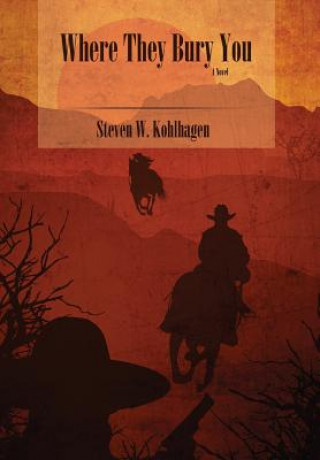 Könyv Where They Bury You (Hardcover) Steven W Kohlhagen