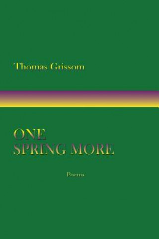 Carte One Spring More, Poems Thomas Grissom