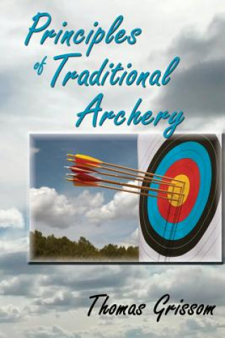 Kniha Principles of Traditional Archery Thomas Grissom