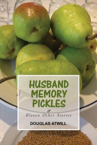 Kniha Husband Memory Pickles and Eleven Other Stories Douglas Atwill