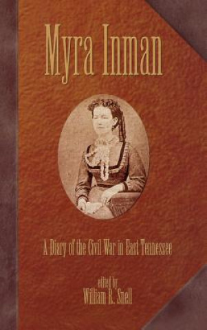 Könyv Myra Inman: A Diary Of The Civil War In East Tennessee (H443/Mrc) 