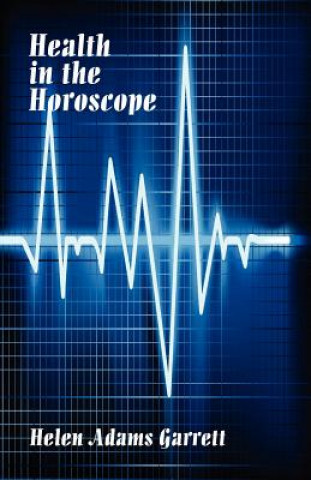 Könyv Health in the Horosope Helen Adams Garrett
