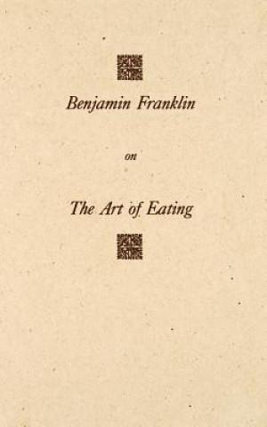 Kniha Benjamin Franklin on The Art of Eating Gilbert Chinard