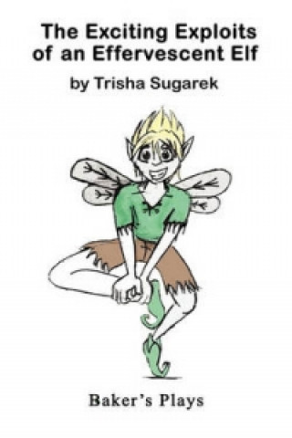 Knjiga Exciting Exploits of an Effervescent Elf Trisha Sugarek