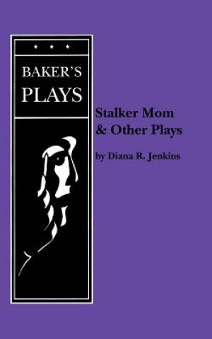 Könyv Stalker Mom and Other Plays Diana R. Jenkins