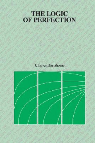 Könyv Logic of Perfection and Other Essays in Neoclassical Metaphysics Charles Hartshorne