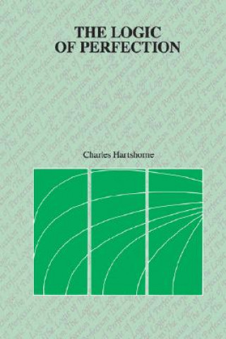 Kniha Logic of Perfection and Other Essays in Neoclassical Metaphysics Charles Hartshorne