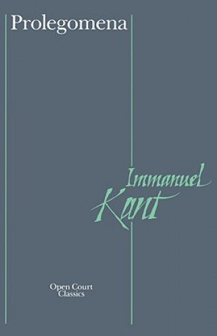Könyv Prolegomena to Any Future Metaphysics That Will be Able to Come Forward as Science Immanuel Kant