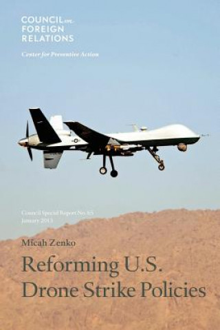 Könyv Reforming U.S. Drone Strike Policies Micah Zenko