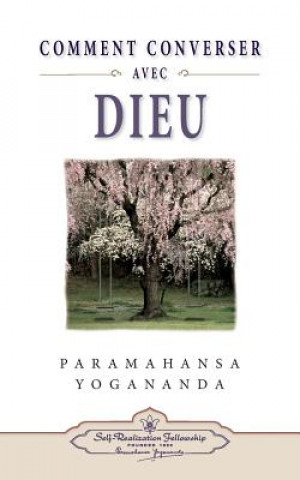 Книга Comment Peut-On Converser Avec Dieu? Paramahansa Yogananda