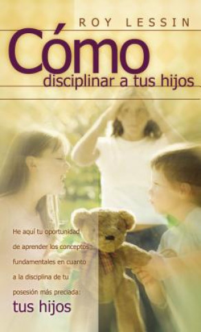 Könyv Como disciplinar a tus hijos Roy Lessin