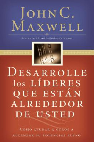 Книга Desarrolle los lideres que estan alrededor de usted John C Maxwell