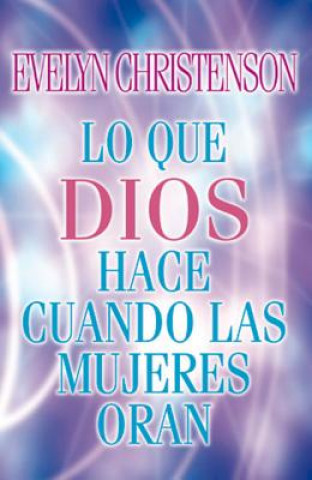 Kniha Lo que Dios hace cuando las mujeres oran Evelyn Christenson