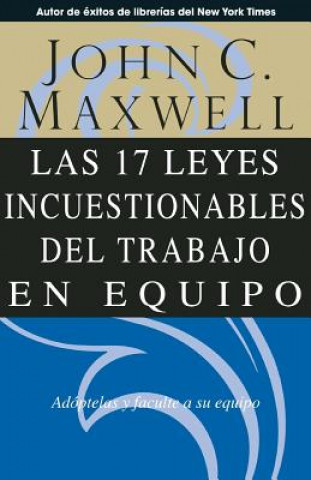 Kniha 17 Leyes Incuestionables del Trabajo en Equipo John C Maxwell