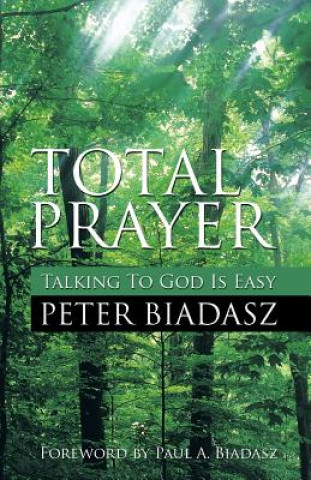 Könyv Total Prayer - Talking To God Is easy Peter Biadasz