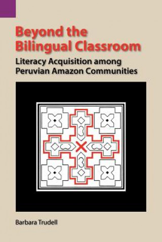 Knjiga Beyond the Bilingual Classroom Barbara Trudell