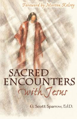 Kniha Sacred Encounters with Jesus Gregory Scott Sparrow