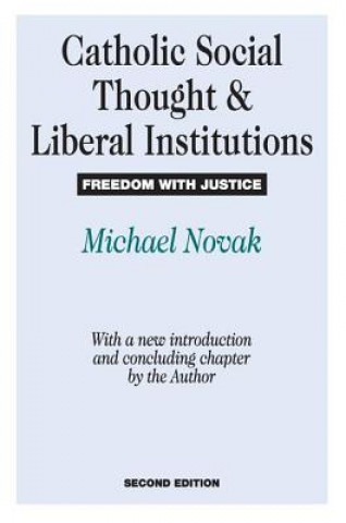 Kniha Catholic Social Thought and Liberal Institutions Michael Novák