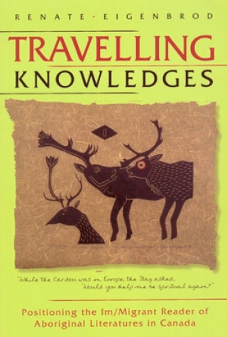 Book Travelling Knowledges Renate Eigenbrod