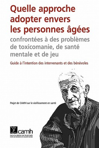 Könyv Quelle Approche Adopter Envers Les Personnes Agees Confrontees a Des Problemes De Toxicomanie, De Sante Mentale Et De Jeu Camh