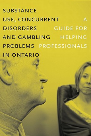 Kniha Substance Use, Concurrent Disorders, and Gambling Problems in Ontario Centre for Addiction and Mental Health