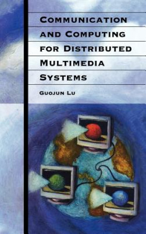 Kniha Communication and Computing for Distributed Multimedia Systems Guojun Lu