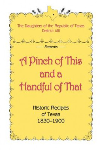 Carte Pinch of This and a Handful of That, Historic Recipes of Texas 1830-1900 Daughters of Republic of Texas