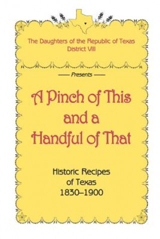 Buch Pinch of This and a Handful of That, Historic Recipes of Texas 1830-1900 Daughters of Republic of Texas