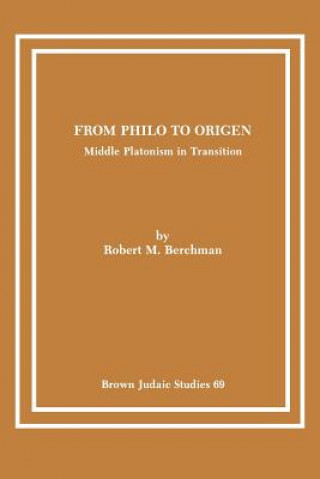 Kniha From Philo to Origen Robert M Berchman