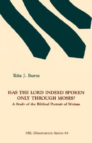 Книга Has the Lord Indeed Spoken Only Through Moses? Rita J Burns