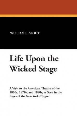 Libro Life Upon the Wicked Stage William L. Slout