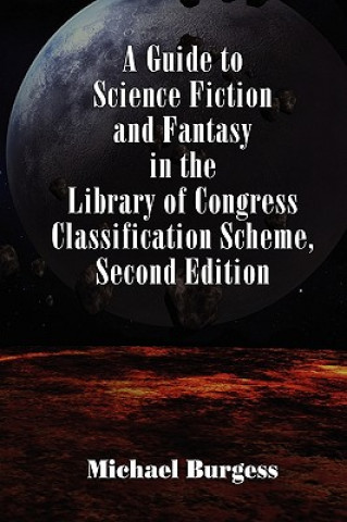 Buch Guide to Science Fiction and Fantasy in the Library of Congress Classification Scheme, Second Edition Michael Burgess