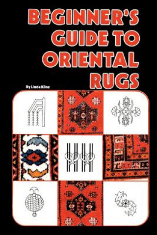 Könyv Beginners Guide To Oriental Rugs Linda Kline