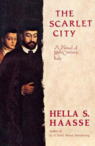 Kniha The Scarlet City: A Novel of 16th Century Italy Hella S. Hasse