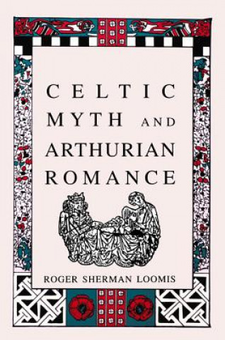 Carte Celtic Myth and Arthurian Romance Roger Sherman Loomis