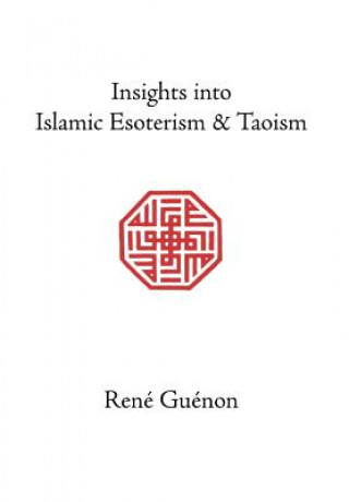 Kniha Insights into Islamic Esoterism and Taoism René Guénon
