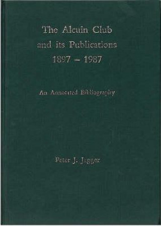Könyv Alcuin Club and Its Publications 1897 to 1987 Peter J. Jagger