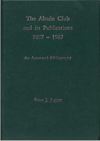 Kniha Alcuin Club and Its Publications 1897 to 1987 Peter J. Jagger