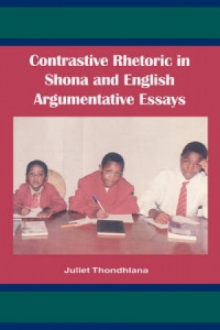 Könyv Contrastive Rhetoric in Shona and English Argumentative Essay Juliet Thondhlana