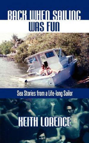 Libro Back When Sailing Was Fun - Sea Stories from a Life-long Sailor Keith Lorence