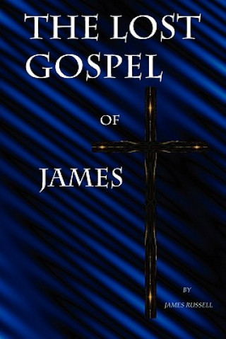 Könyv Lost Gospel of James Russell James