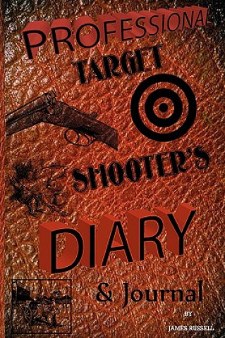 Kniha Professional Target Shooter's Diary and Journal James Russell